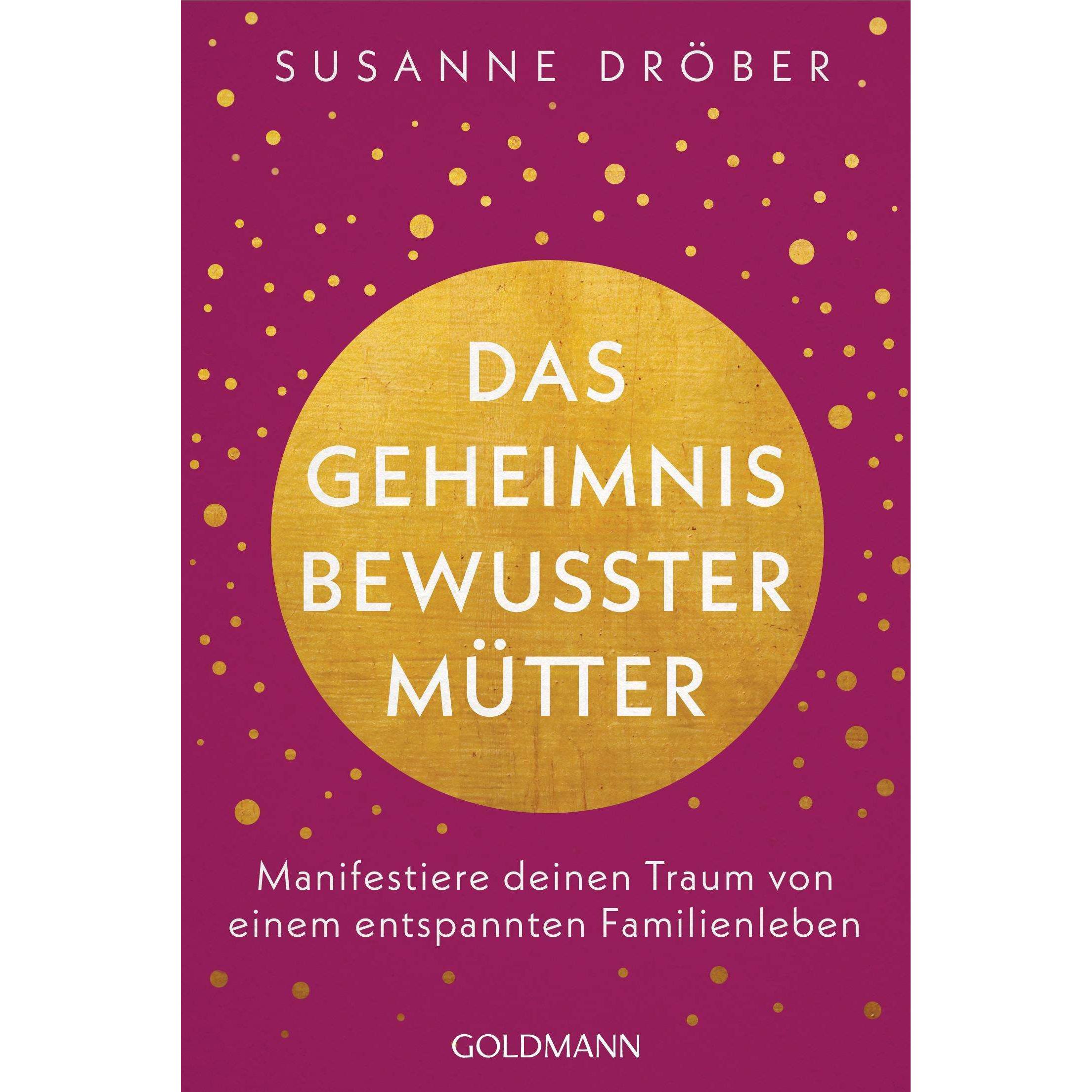 Das Geheimnis bewusster Mütter, Ratgeber von Susanne Dröber
