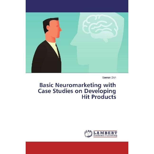 Basic Neuromarketing with Case Studies on Developing Hit Products, Fachbücher von Saeran Doh