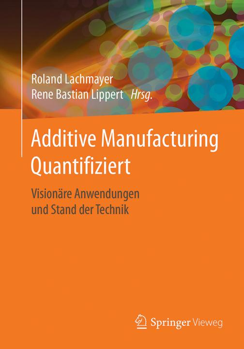 Produktbild Additive Manufacturing Quantifiziert (Deutsch, Rene Bastian Lippert, Roland Lachmayer, 2017)