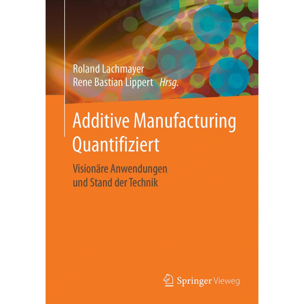 Additive Manufacturing Quantifiziert, Fachbücher von Roland Lachmayer, Rene Bastian Lippert
