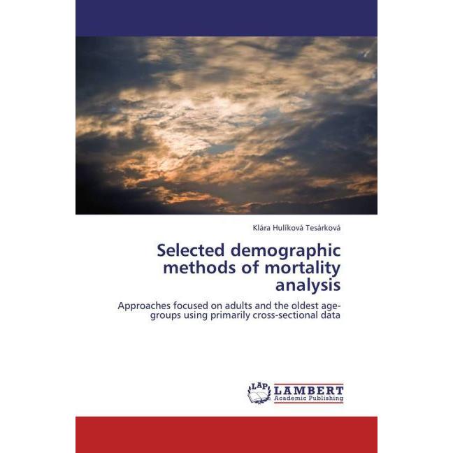 Selected demographic methods of mortality analysis, Fachbücher von Klára Hulíková Tesárková