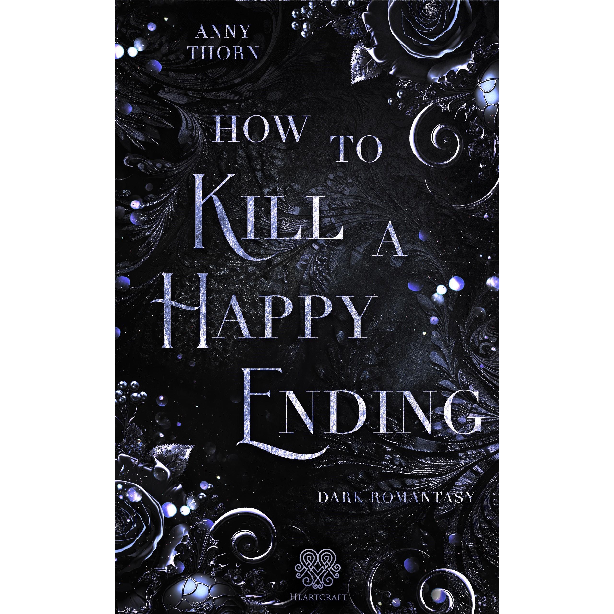 How to kill a Happy Ending, Belletristik von Anny Thorn