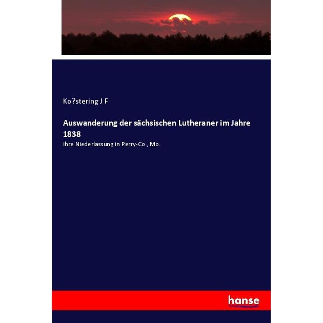 Auswanderung der sächsischen Lutheraner im Jahre 1838, Fachbücher von Kostering J F