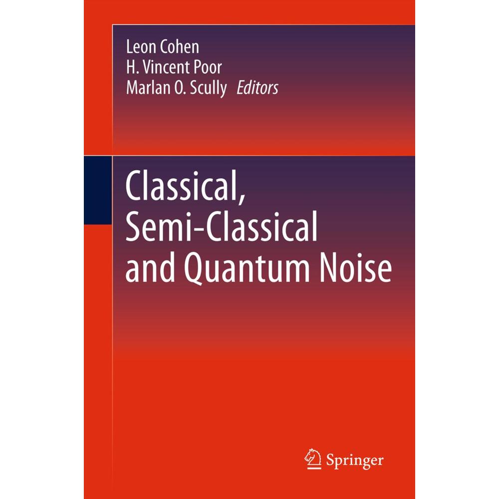Classical, Semi-classical and Quantum Noise, Ratgeber von H. Vincent Poor, Marlan O. Scully, Leon Cohen
