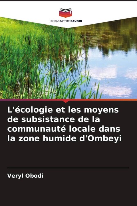 Produktbild L'écologie et les moyens de subsistance de la communauté locale dans la zone humide d'Ombeyi (Veryl Obodi, 2023)