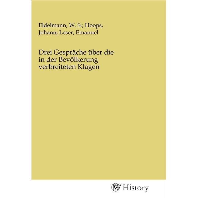 Drei Gespräche über die in der Bevölkerung verbreiteten Klagen, Sachbücher von Johann Leser, Emanuel Eldelmann, W. S. Ho...