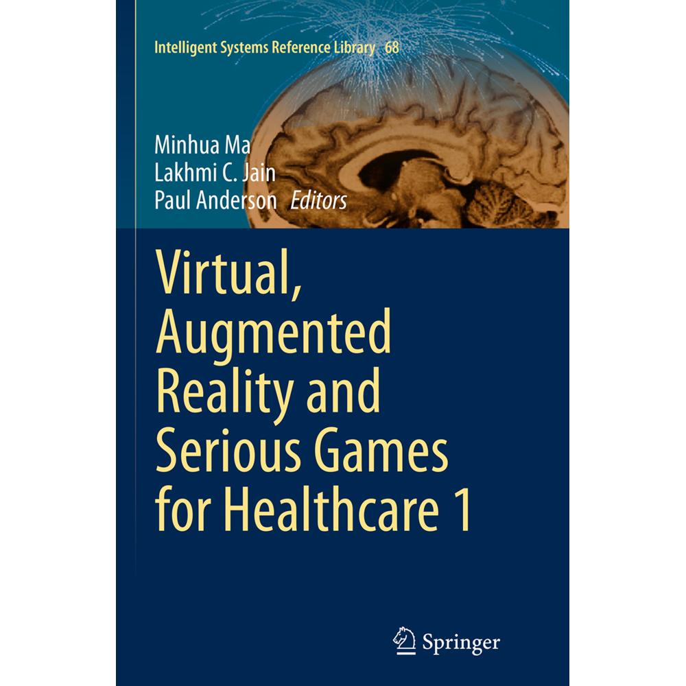 Virtual, Augmented Reality and Serious Games for Healthcare 1, Fachbücher von Minhua Ma, Lakhmi C Jain, Paul Anderson