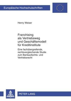 Produktbild Franchising als Vetriebsweg und Geschäftsmodell für Kreditinstitute (Deutsch, Henry Weiser, 2009)