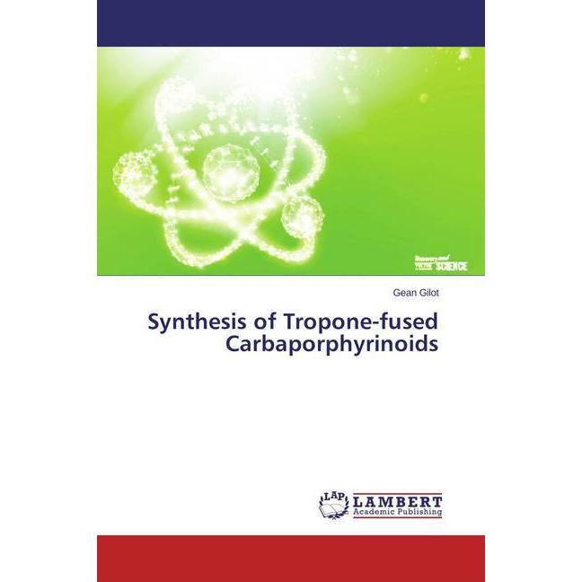 Synthesis of Tropone-fused Carbaporphyrinoids, Fachbücher von Gean Gilot