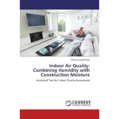 Indoor Air Quality: Combining Humidity with Construction Moisture, Fachbücher