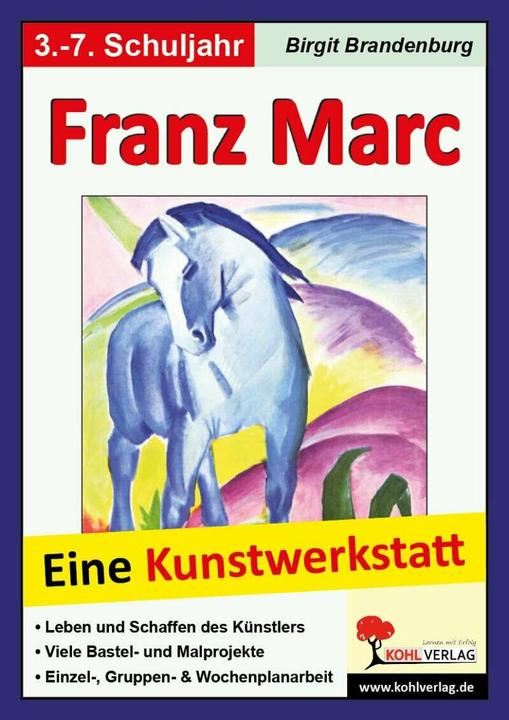Produktbild Franz Marc - Eine Kunstwerkstatt für 8- bis 12-Jährige (Deutsch, Birgit Brandenburg, KOHL VERLAG Der Verlag mit dem Baum, 2009)