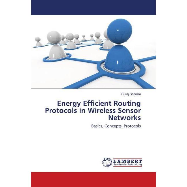 Energy Efficient Routing Protocols in Wireless Sensor Networks, Fachbücher von Suraj Sharma