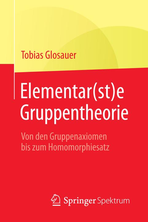Produktbild Elementar(st)e Gruppentheorie (Deutsch, Tobias Glosauer, 2016)