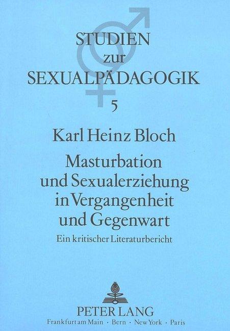 Produktbild Masturbation und Sexualerziehung in Vergangenheit und Gegenwart (Deutsch, Karl Heinz Bloch, 1989)