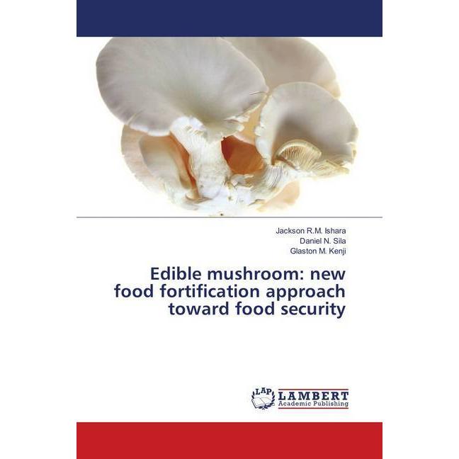 Edible mushroom: new food fortification approach toward food security, Fachbücher von Glaston M. Kenji, Daniel N. Sila, ...