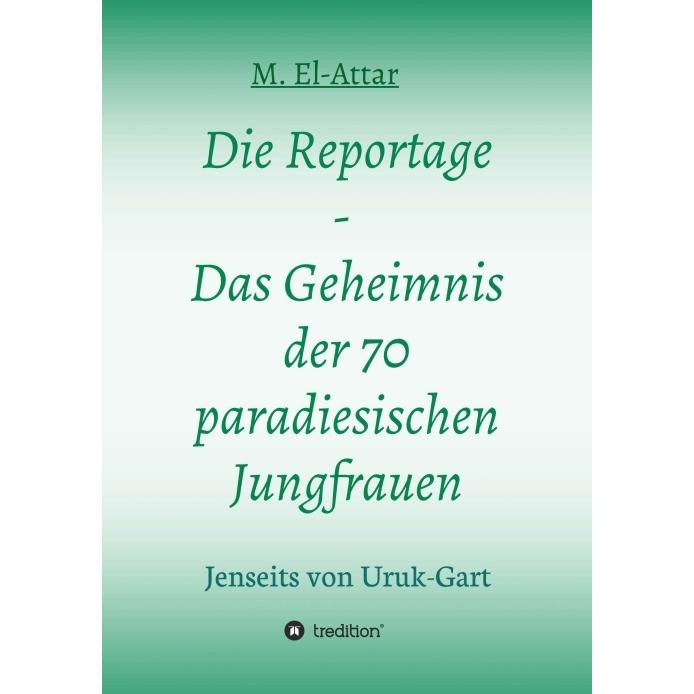 Die Reportage - Das Geheimnis der 70 paradiesischen Jungfrauen, Belletristik von M. El-Attar