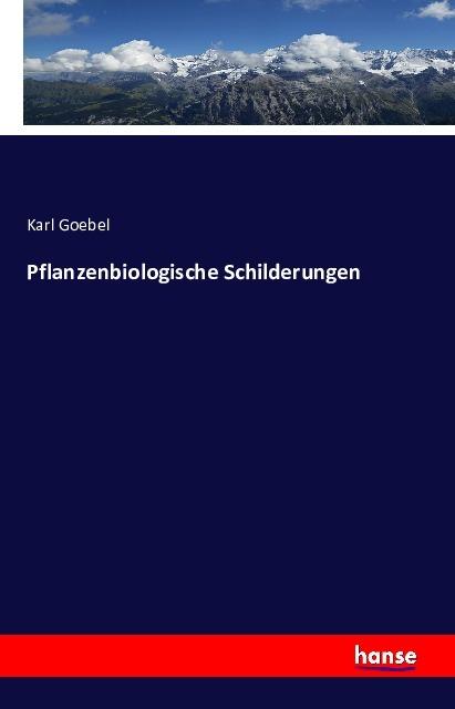 Produktbild Pflanzenbiologische Schilderungen (Deutsch, Karl Goebel, 2016)