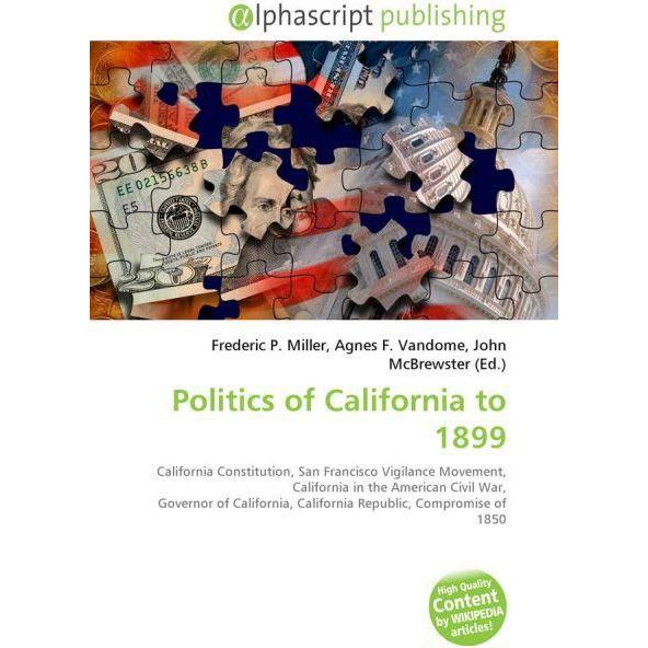 Politics of California to 1899, Fachbücher von Agnes F. Vandome, Frederic P. Miller, John McBrewster