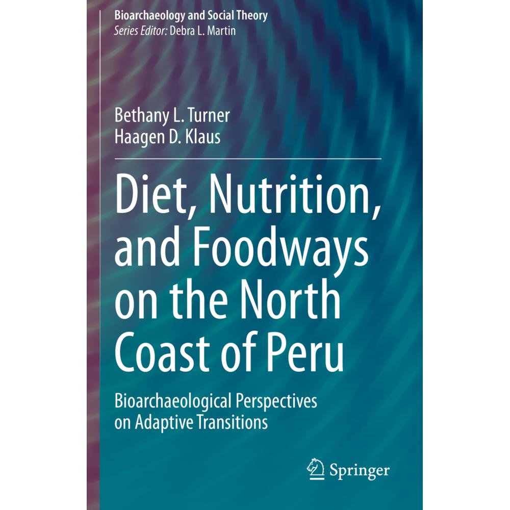 Diet, Nutrition, and Foodways on the North Coast of Peru, Fachbücher von Bethany L. Turner, Haagen D. Klaus