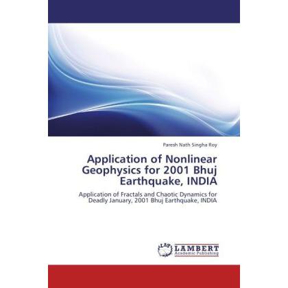 Application of Nonlinear Geophysics for 2001 Bhuj Earthquake, INDIA, Fachbücher von Paresh Nath Singha Roy