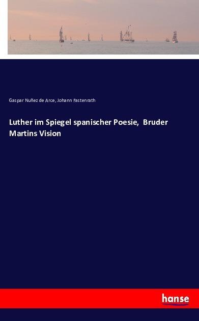 Produktbild Luther im Spiegel spanischer Poesie, Bruder Martins Vision (Deutsch, Gaspar Nuñez de Arce, Johann Fastenrath, 2016)