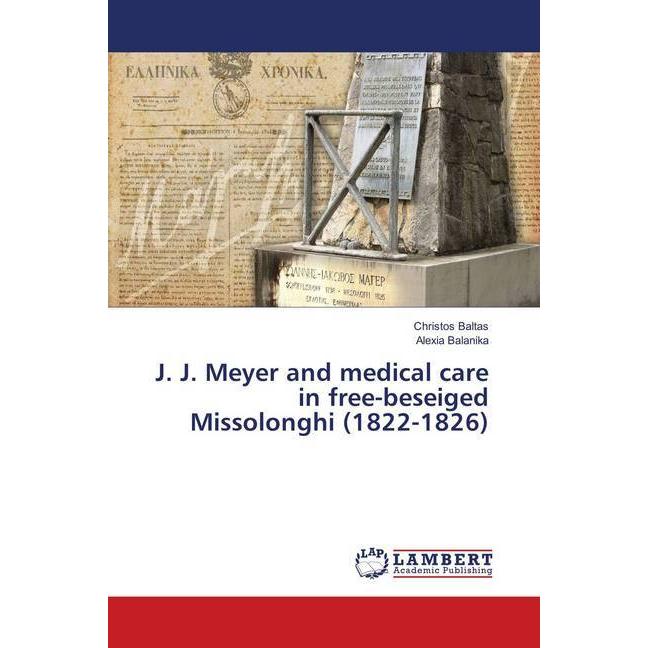 J. J. Meyer and medical care in free-beseiged Missolonghi (1822-1826), Fachbücher von Alexia Balanika, Christos Baltas