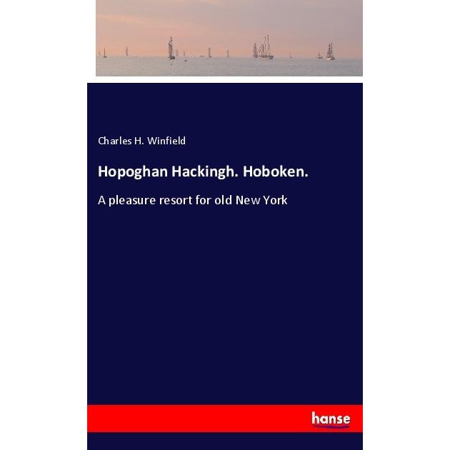 Hopoghan Hackingh. Hoboken., Belletristik von Charles H. Winfield