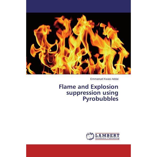 Flame and Explosion suppression using Pyrobubbles, Fachbücher von Emmanuel Kwasi Addai