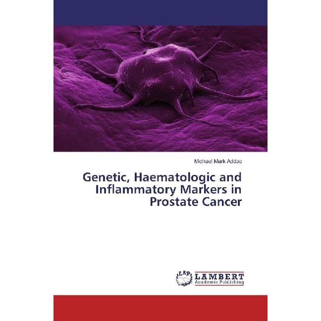 Genetic, Haematologic and Inflammatory Markers in Prostate Cancer, Fachbücher von Michael Mark Addae