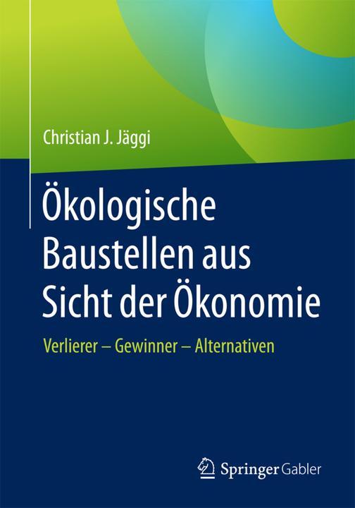 Produktbild Ökologische Baustellen aus Sicht der Ökonomie (Deutsch, Christian J. Jäggi, 2017)