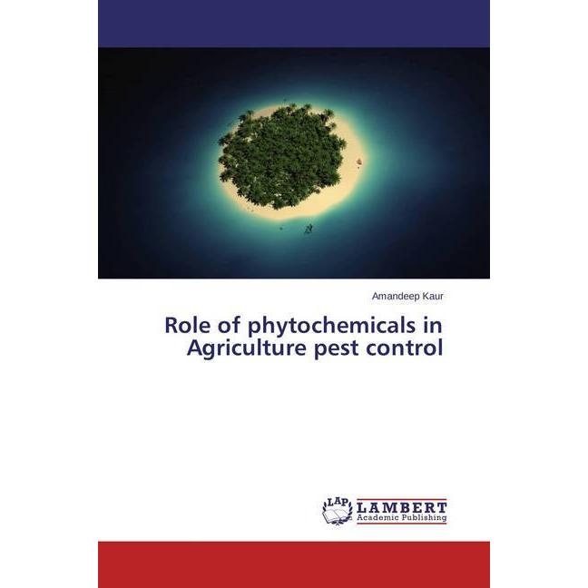 Role of phytochemicals in Agriculture pest control, Fachbücher von Amandeep Kaur