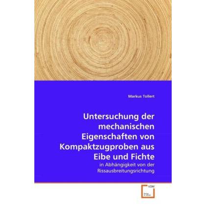 Untersuchung der mechanischen Eigenschaften von Kompaktzugproben aus Eibe und Fichte, Fachbücher
