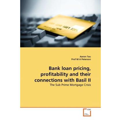 Bank loan pricing, profitability and their connections with Basil II, Fachbücher von Prof M A Peterson, Aaron Tau