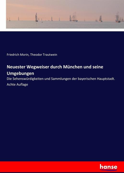 Produktbild Neuester Wegweiser durch München und seine Umgebungen (Deutsch, Friedrich Morin, Theodor Trautwein, 2017)