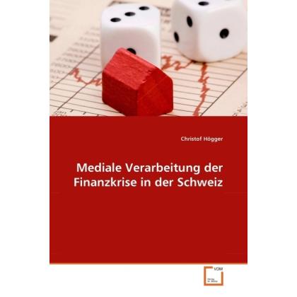Mediale Verarbeitung der Finanzkrise in der Schweiz, Fachbücher von Christof Högger