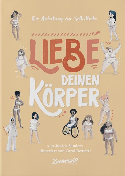 Produktbild Zuckersüss Die Anleitung zur Selbstliebe: Liebe deinen Körper (Deutsch, Carol Rossetti, Jessica Sanders, 2020)