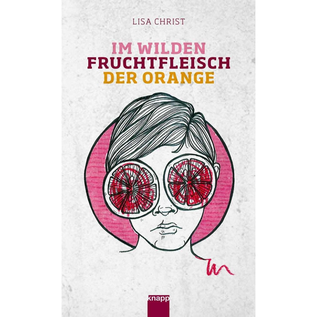 Im wilden Fruchtfleisch der Orange, Belletristik von Lisa Christ