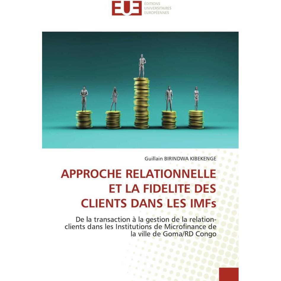 Approche Relationnelle Et La Fidelite Des Clients Dans Les Imfs, Fachbücher von Guillain BIRINDWA KIBEKENGE