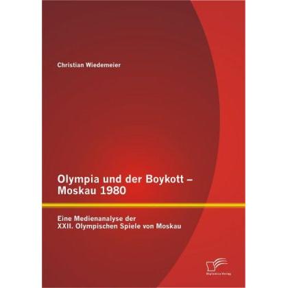Olympia und der Boykott - Moskau 1980: Eine Medienanalyse der XXII. Olympischen Spiele von Moskau, Sachbücher von Christ...