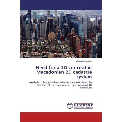 Thumbnail - Need for a 3D concept in Macedonian 2D cadastre system, Fachbücher von Gjorgji Gjorgjiev