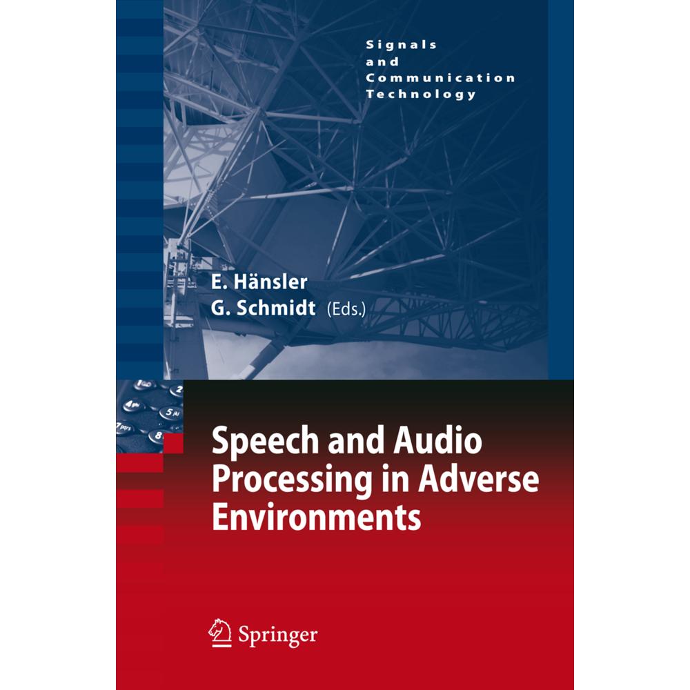 Speech and Audio Processing in Adverse Environments, Fachbücher von Gerhard Schmidt, Eberhard Hänsler