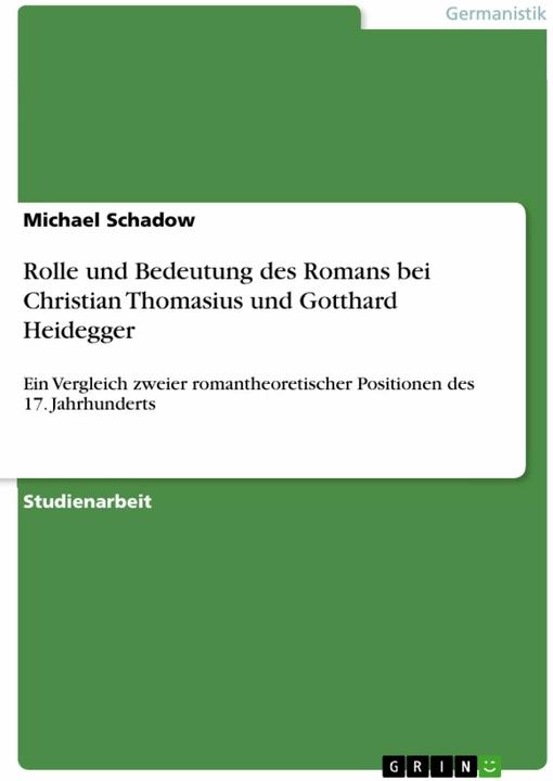 Produktbild Rolle und Bedeutung des Romans bei Christian Thomasius und Gotthard Heidegger (Deutsch, Michael Schadow, 2008)