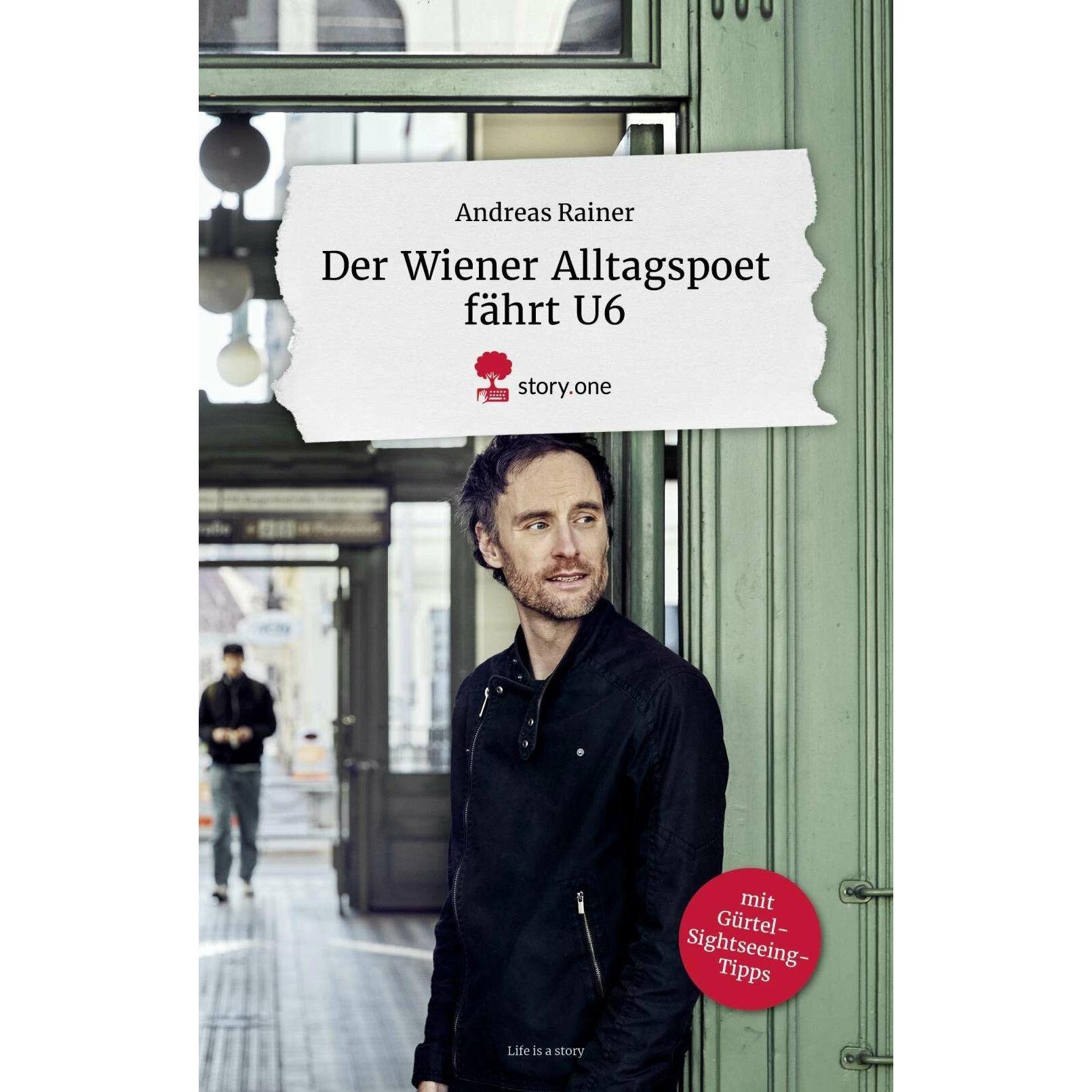 Der Wiener Alltagspoet fährt U6. Life is a story -, Belletristik von Andreas Rainer