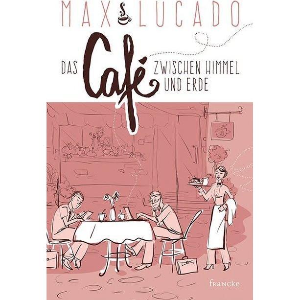 Das Café zwischen Himmel und Erde, Belletristik von Max Lucado, Steffi Baltes