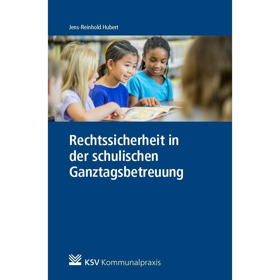 Rechtssicherheit in der schulischen Ganztagsbetreuung, Fachbücher von Jens R Hubert
