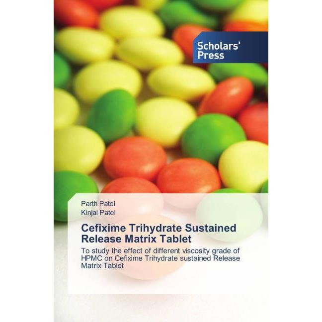 Cefixime Trihydrate Sustained Release Matrix Tablet, Fachbücher von Parth Patel, Kinjal Patel