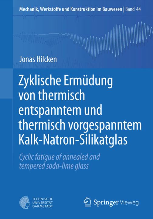Produktbild Zyklische Ermüdung von thermisch entspanntem und thermisch vorgespanntem Kalk-Natron-Silikatglas (Deutsch, Jonas Hilcken, 2015)