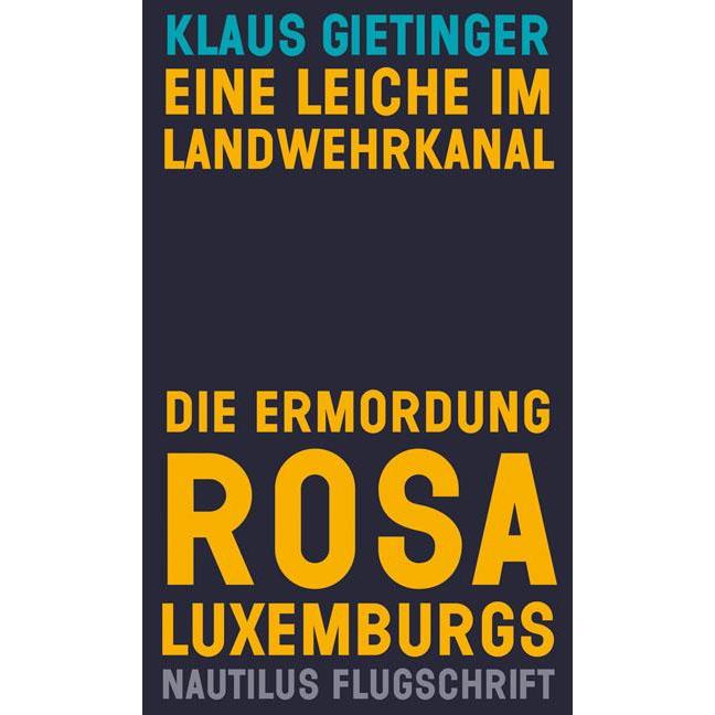 Eine Leiche im Landwehrkanal. Die Ermordung Rosa Luxemburgs, Fachbücher von Klaus Gietinger