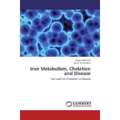Iron Metabolism, Chelation and Disease, Fachbücher von Des R. Richardson, Megan Whitnall