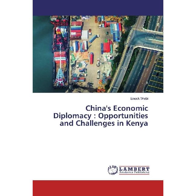 China's Economic Diplomacy : Opportunities and Challenges in Kenya, Fachbücher von Enock Webi